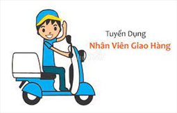 TUYỂN DỤNG NHÂN VIÊN GIAO HÀNG TẠI HÀ NỘI